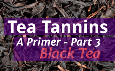 Tea Tannins Part 3 – Black Tea
