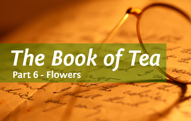 The Book of Tea - Part 6 Flowers