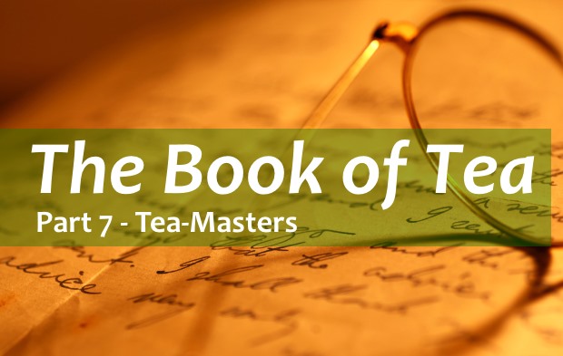 The Book of Tea - Part 7 Tea-Masters